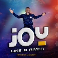 Joy Like A River by Prosper Germoh