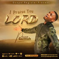 I Praise You Lord by Prosper Germoh