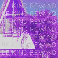 Be Kind Rewind by Makeshift Parachutes