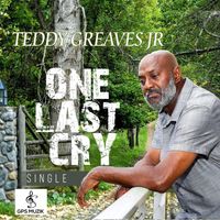 ONE LAST CRY: TEDDY GREAVES JR - ONE LAST CRY