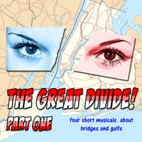 THE GREAT DIVIDE: seven short musicals about bridges and gulfs
