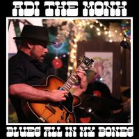 Blues All in My Bones by Adi the Monk