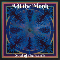 Soul of the Earth by Adi the Monk