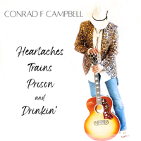 Heartaches, Trains, Prison, And Drinkin' by Conrad F Campbell