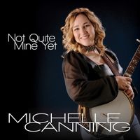 Not Quite Mine Yet by Michelle Canning
