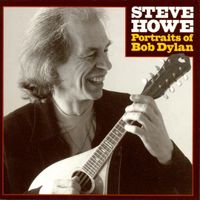 Portraits Of Bob Dylan - 1999 by Steve Howe with Various Artists