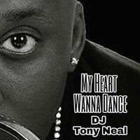 My Heart Wanna Dance by DJ Tony Neal