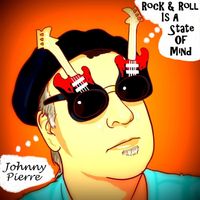 Rock & Roll is a State of Mind by Johnny Pierre