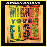 Green Onions by Mighty Young Fish