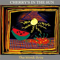 Cherry's in the Sun by The Wonk Bros