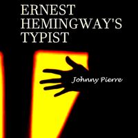 Ernest Hemingway's Typist by Johnny Pierre