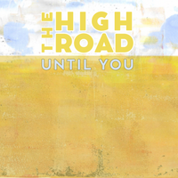 Until You by The High Road 