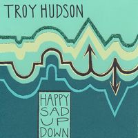 Happy Sad Up Down by Troy Hudson