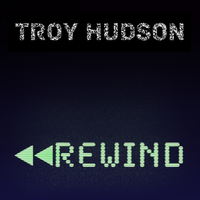 Rewind by Troy Hudson 