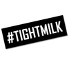 #tightmilk Bumper Sticker