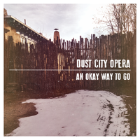 An Okay Way to Go by Dust City Opera