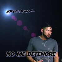No Me Detendre (Esta Vez) by Jorge Arman