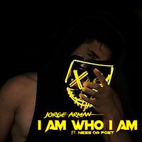I Am Who I Am Ft. Ness Da Poet by Jorge Arman