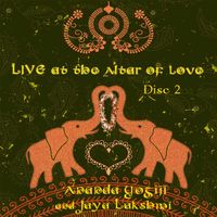 Ananda Yogiji and Jaya Lakshmi: Live at the Altar of Love​~​Disc 2 by Jaya Lakshmi and Ananda
