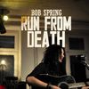 Bob Spring Run From Death