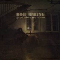 Gone when you wake (Single 2016) by Bob Spring