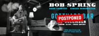 POSTPONED / ABGESAGT - Bob Spring (solo)