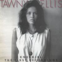 KNEEGIRL (the first recordings) by TAWNY ELLIS