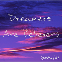 Dreamers Are Believers by Spoken Life