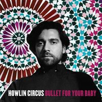 Bullet For Your Baby by Howlin' Circus