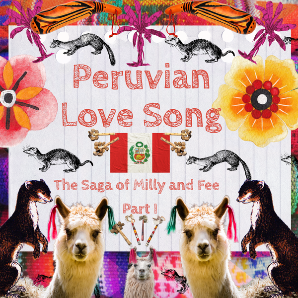SAGA of Milly and Fee part !; PERUVIAN LOVE SONG - Chart