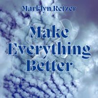 Make Everything Better by Marklyn Retzer