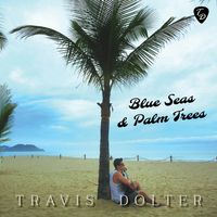 Blue Seas & Palm Trees by Travis Dolter