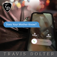 Does Your Mother Know by Travis Dolter