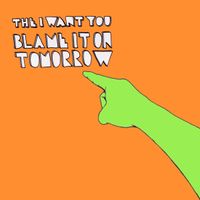 Blame It On Tomorrow by The I Want You