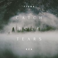 Catch Your Tears (Single) by Fiona Rea