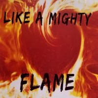 Like a Mighty Flame by Charlie Denson & Company