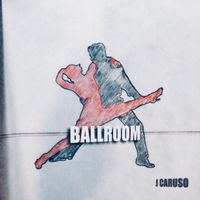 Ballroom- Single  by J. Caruso