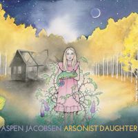 Arsonist Daughter by Aspen Jacobsen