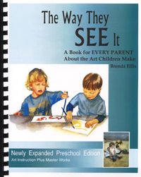 Classic ARTistic Pursuits: The Way They See It - A Book For Every Parent About The Art Children Make 