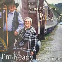 I'm Ready ..... are you? by Southern Bound