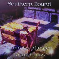 From the Manger to the Cross by Southern Bound