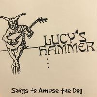 Songs To Amuse The Dog by Lucys Hammer w/Damyon