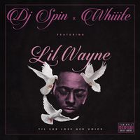 Til She Lose Her Voice  by Dj Spin x Whiiite x Lil Wayne