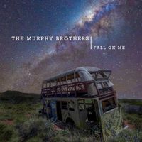 Fall On Me by The Murphy Brothers