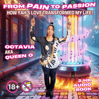 From Pain to Passion: How Yah’s Love Transformed My Life (enjoy voice only) by Octavia aka Queen O