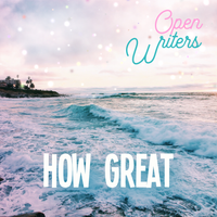How Great (Worship) by Open Writers