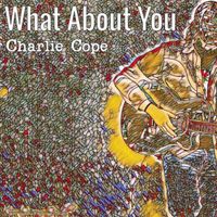 What About You by Charlie Cope