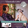 "Classically Celtic" - The Ultimate Musical Dog Care Bundle