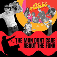 The Man Don't Care About The Funk by The Clubs
