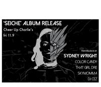 Sydney Wright 'Seiche' Album Release Skymomma, ThatGirlDre, ColorCandy